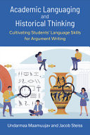 Academic Languaging and Historical Thinking Cultivating Students' Language Skills for Argument Writing