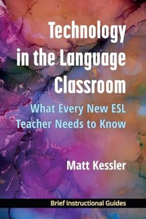 Technology in the Language Classroom What Every New ESL Teacher Needs to Know