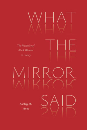 What the Mirror Said The Necessity of Black Women in Poetry