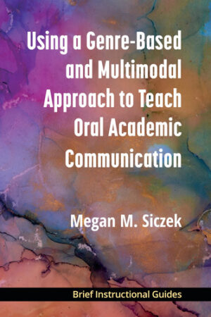 Using a Genre-Based and Multimodal Approach to Teach Oral Academic Communication (BIGs (Brief Instructional Guides))