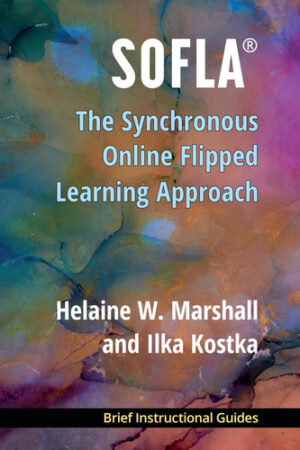SOFLA®: The Synchronous Online Flipped Learning Approach (BIGs (Brief Instructional Guides))