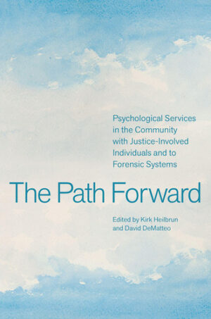 The Path Forward Psychological Services in the Community with Justice-Involved Individuals and to Forensic Systems