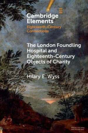 The London Foundling Hospital and Eighteenth-Century Objects of Charity: Recovering the Digital Archive (Elements in Applied Evolutionary Science)