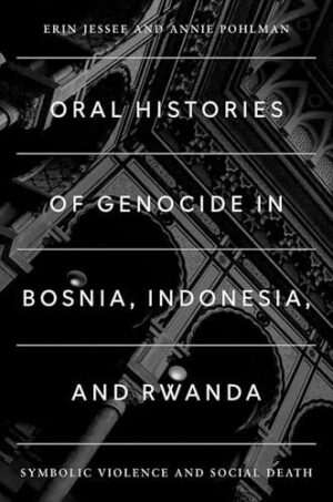 Oral Histories of Genocide in Bosnia, Indonesia, and Rwanda - Symbolic Violence and Social Death