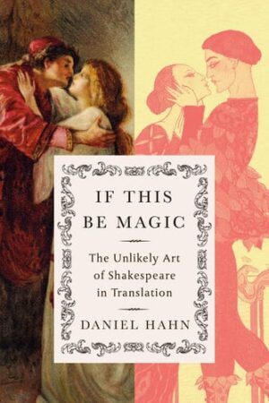 If This Be Magic The Unlikely Art of Shakespeare in Translation