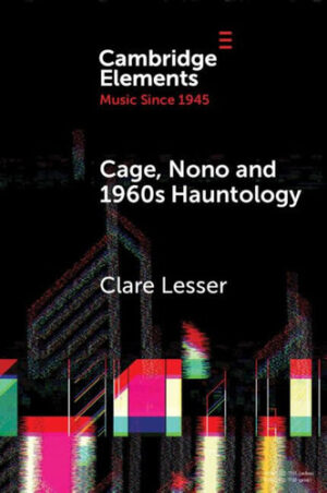 Cage, Nono and 1960s Hauntology Sonic Ghosts