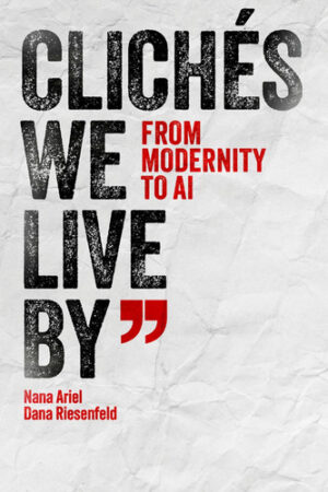 Clichés We Live By: From Modernity to AI