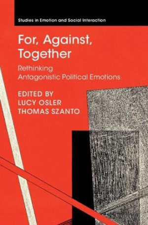 For, Against, Together - Rethinking Antagonistic Political Emotions