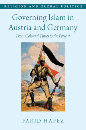 Governing Islam in Austria and Germany: From Colonial Times to the Present (Religion and Global Politics)