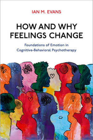 How and Why Feelings Change - Foundations of Emotion in Cognitive-Behavioral Psychotherapy