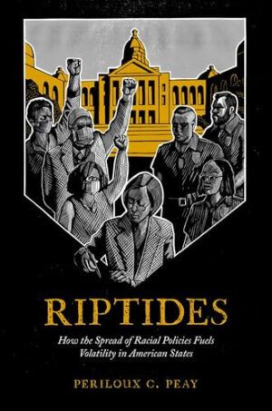 Riptides - How the Spread of Racial Policies Fuels Volatility in American States