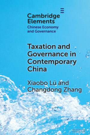 Taxation and Governance in Contemporary China (Elements in Chinese Economy and Governance)