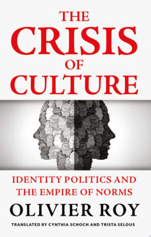 The Crisis of Culture Identity Politics and the Empire of Norms
