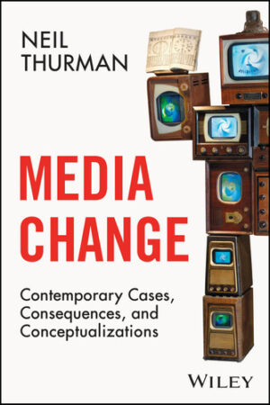 Media Change: Contemporary Cases, Consequences, and Conceptualizations