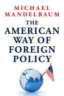 The American Way of Foreign Policy Ideology, Economics, and Democracy