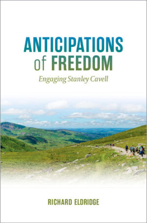 Anticipations of Freedom: Engaging Stanley Cavell