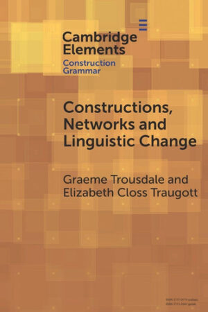 Constructions, Networks and Linguistic Change (Elements in Construction Grammar)