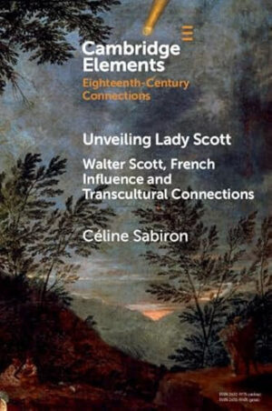 Unveiling Lady Scott Walter Scott, French Influence and Transcultural Connections