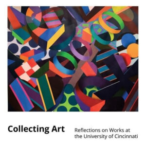 Collecting Art Reflections on Works at the University of Cincinnati