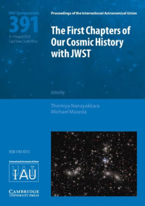 The First Chapters of Our Cosmic History with JWST (IAU S391) (Proceedings of the International Astronomical Union Symposia and Colloquia)