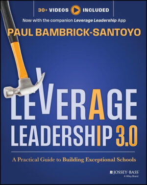 Leverage Leadership 3.0 A Practical Guide to Building Exceptional Schools