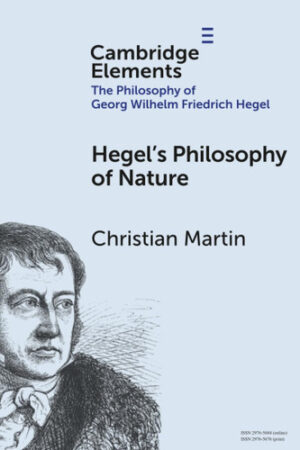 Hegel's Philosophy of Nature (Elements in the Philosophy of Georg Wilhelm Friedrich Hegel)
