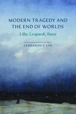 Modern Tragedy and the End of Worlds Lillo, Leopardi, Ibsen