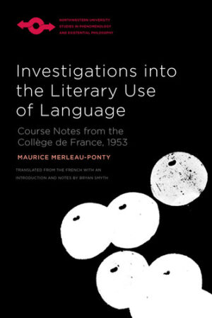 Investigations into the Literary Use of Language: Course Notes from the Collège de France, 1953 (Studies in Phenomenology and Existential Philosophy)