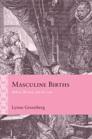 Masculine Births Milton, Women, and the Law