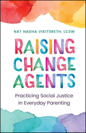 Raising Change Agents: Practicing Social Justice in Everyday Parenting
