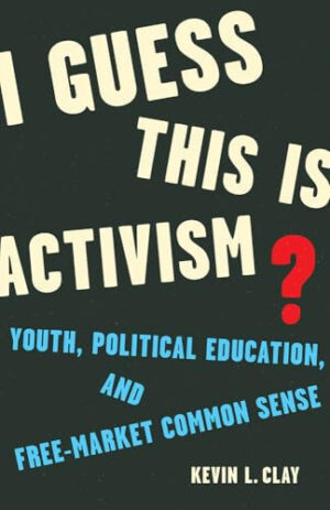 I Guess This Is Activism? Youth, Political Education, and Free-Market Common Sense