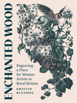 Enchanted Wood Engraving a Place for Women Artists in Rural Britain