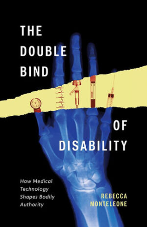 The Double Bind of Disability How Medical Technology Shapes Bodily Authority
