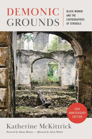 Demonic Grounds - Black Women and the Cartographies of Struggle (20th Anniversary Edition)