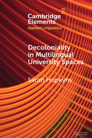 Decoloniality in Multilingual University Spaces (Elements in Applied Linguistics)