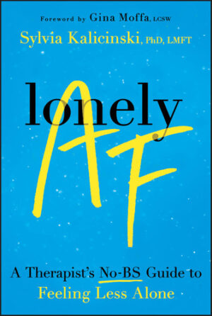 Lonely AF: A Therapist's No-BS Guide to Feeling Less Alone