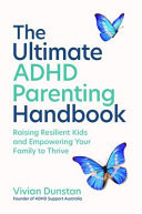 The Ultimate ADHD Parenting Handbook Empowering Your Family to Thrive