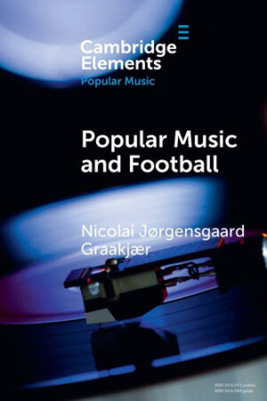 Popular Music and Football (Elements in Popular Music)