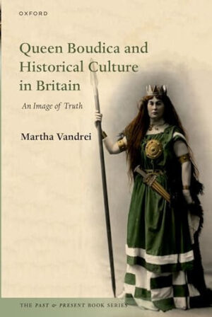 Queen Boudica and Historical Culture in Britain - An Image of Truth