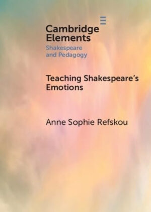 Teaching Shakespeare's Emotions (Elements in Shakespeare and Pedagogy)
