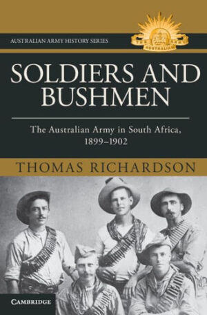 Soldiers and Bushmen: The Australian Army in South Africa, 1899–1902 (Australian Army History Series)