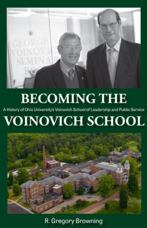Becoming the Voinovich School A History of Ohio University's Voinovich School of Leadership and Public Service