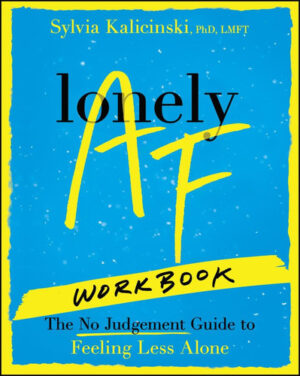 Lonely AF Workbook The No-Judgment Guide to Feeling Less Alone