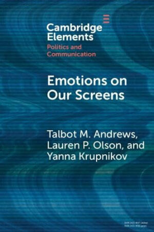 Emotions on Our Screens (Elements in Politics and Communication)