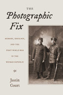 The Photographic Fix Memory, Ideology, and the First World War in the Weimar Republic