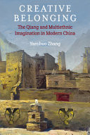Creative Belonging The Qiang and Multiethnic Imagination in Modern China