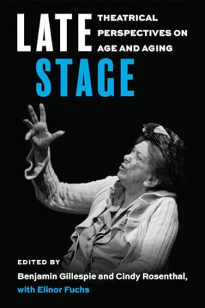 Late Stage Theatrical Perspectives on Age and Aging