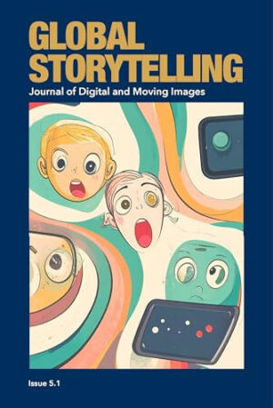 Global Storytelling, vol. 5, no. 1: Digital Narratives in Transnational Circulation: Power, Vulnerability, and Creative Possibility