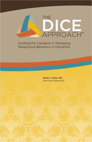 The DICE Approach - Guiding the Caregiver in Managing the Behavioral Symptoms of Dementia
