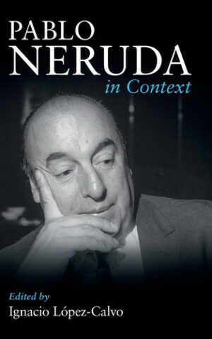 Pablo Neruda in Context (Literature in Context)